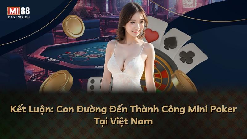 Kết Luận: Con Đường Đến Thành Công Mini Poker Tại Việt Nam