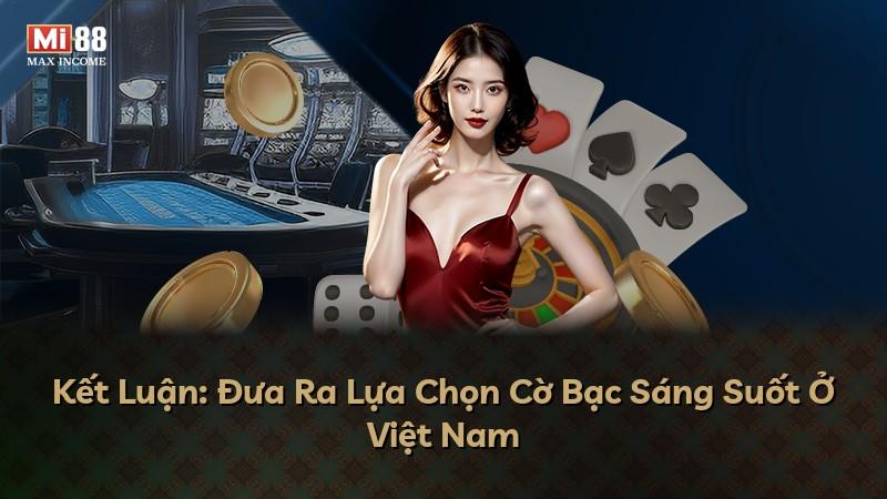 Kết Luận: Đưa Ra Lựa Chọn Cờ Bạc Sáng Suốt Ở Việt Nam