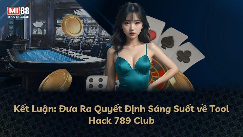 Kết Luận: Đưa Ra Quyết Định Sáng Suốt về Tool Hack 789 Club