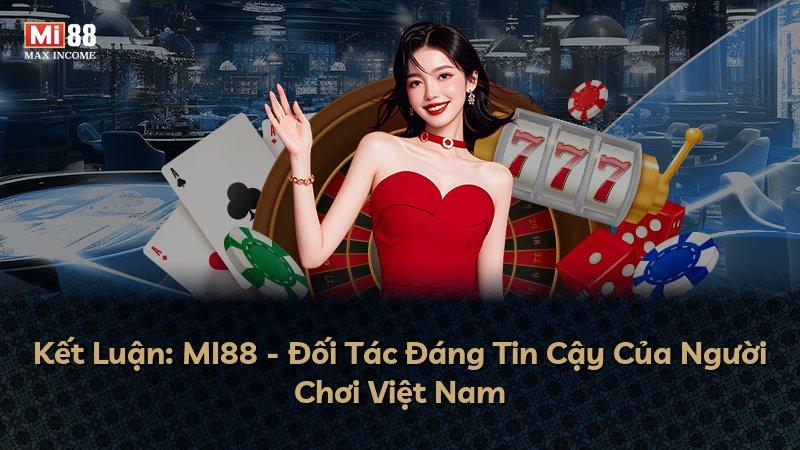 Kết Luận: MI88 - Đối Tác Đáng Tin Cậy Của Người Chơi Việt Nam