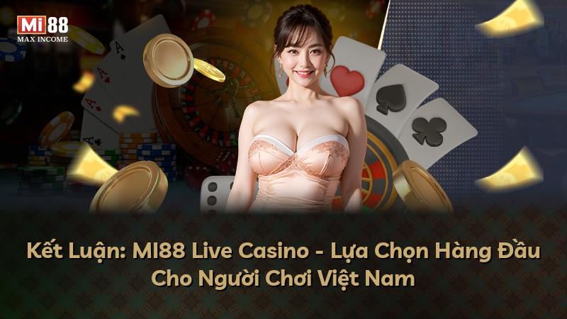 Kết Luận: MI88 Live Casino - Lựa Chọn Hàng Đầu Cho Người Chơi Việt Nam
