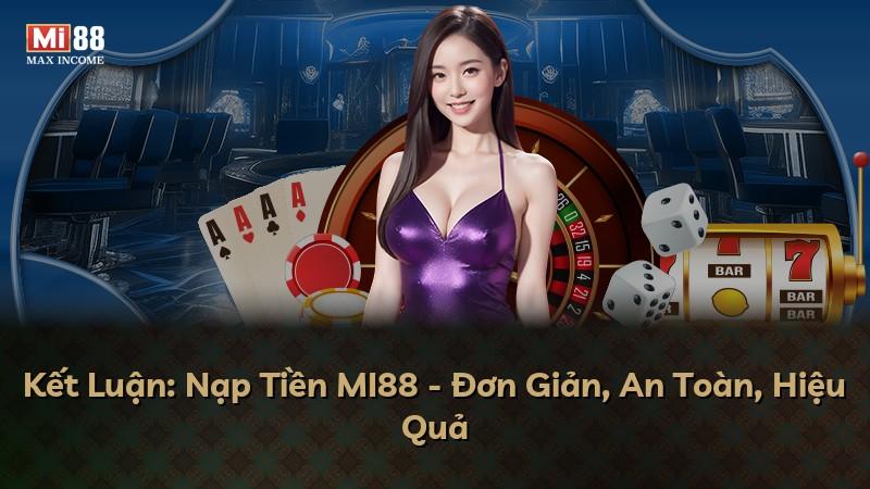 Kết Luận: Nạp Tiền MI88 - Đơn Giản, An Toàn, Hiệu Quả