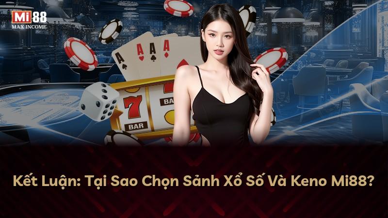 Kết Luận: Tại Sao Chọn Sảnh Xổ Số Và Keno Mi88?