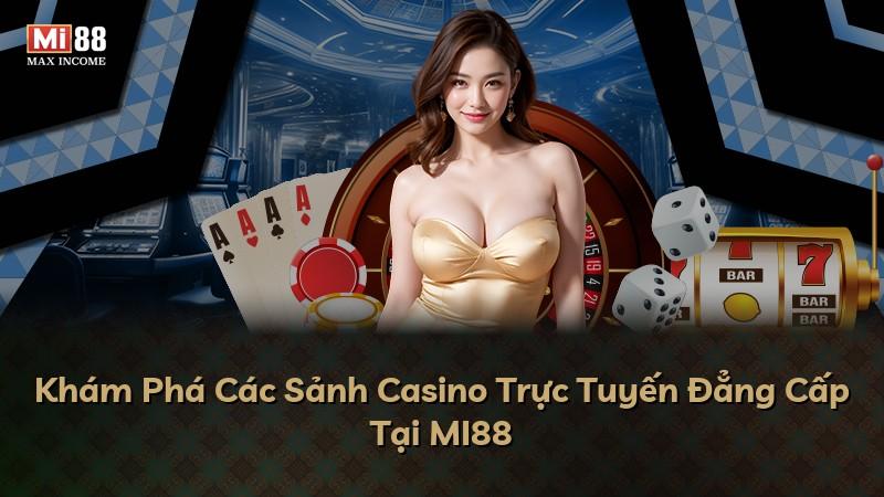Khám Phá Các Sảnh Casino Trực Tuyến Đẳng Cấp Tại MI88