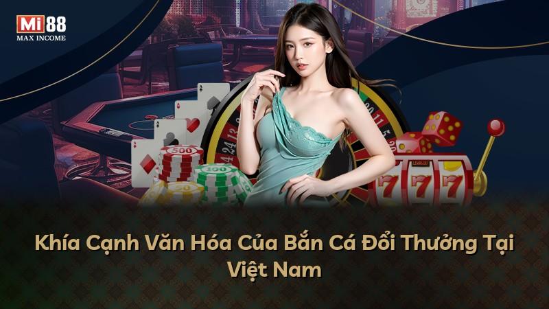 Khía Cạnh Văn Hóa Của Bắn Cá Đổi Thưởng Tại Việt Nam