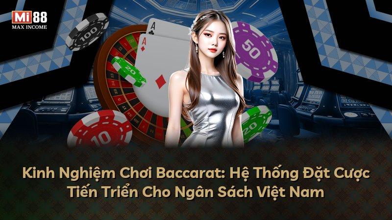 Kinh Nghiệm Chơi Baccarat: Hệ Thống Đặt Cược Tiến Triển Cho Ngân Sách Việt Nam