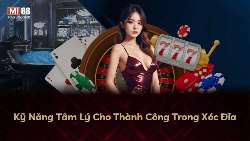 Kỹ Năng Tâm Lý Cho Thành Công Trong Xóc Đĩa