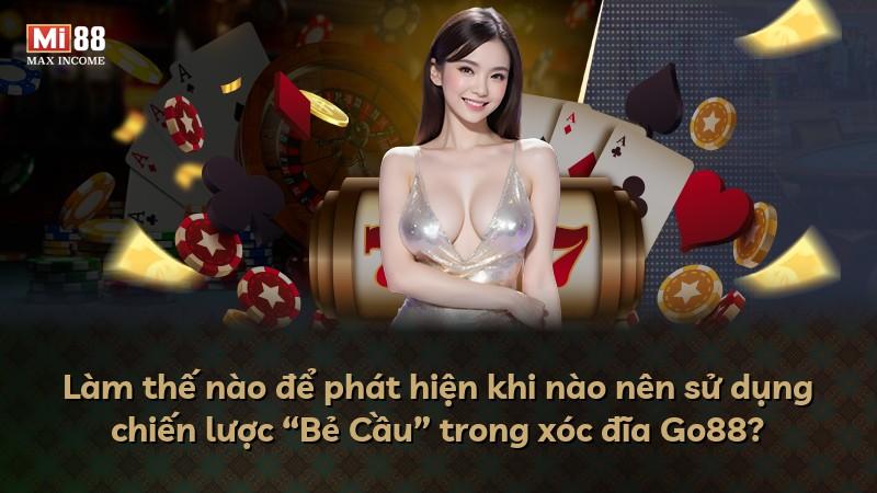 Làm thế nào để phát hiện khi nào nên sử dụng chiến lược “Bẻ Cầu” trong xóc đĩa Go88?