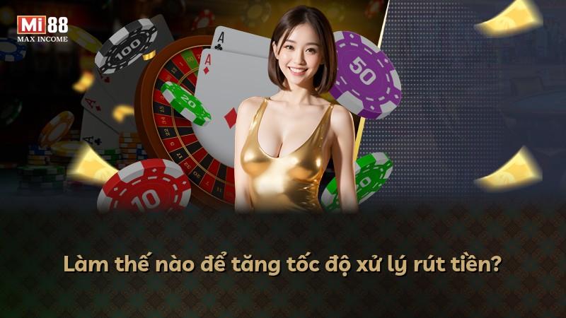 Làm thế nào để tăng tốc độ xử lý rút tiền?