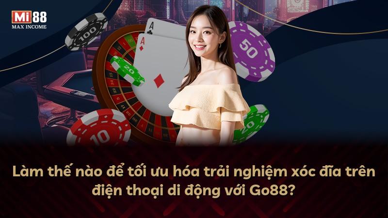 Làm thế nào để tối ưu hóa trải nghiệm xóc đĩa trên điện thoại di động với Go88?