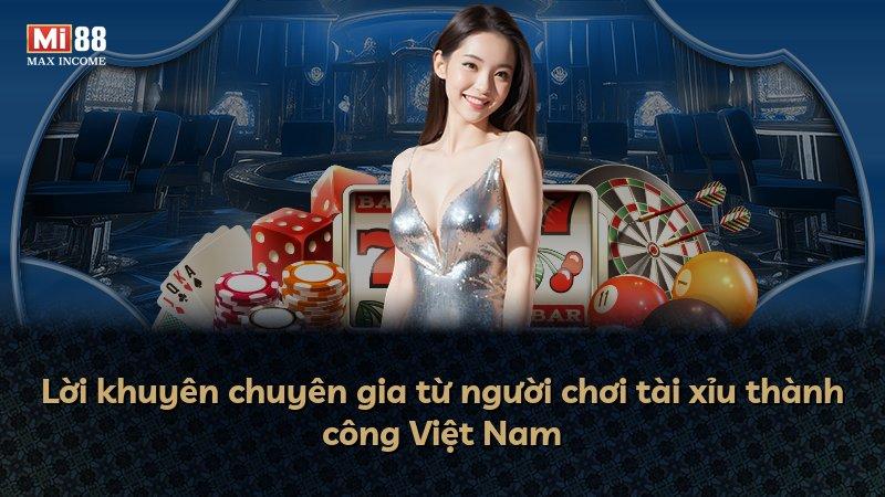 Lời khuyên chuyên gia từ người chơi tài xỉu thành công Việt Nam