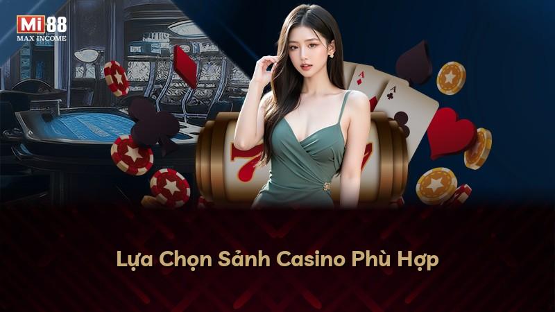 Lựa Chọn Sảnh Casino Phù Hợp