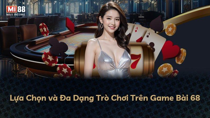 Lựa Chọn và Đa Dạng Trò Chơi Trên Game Bài 68