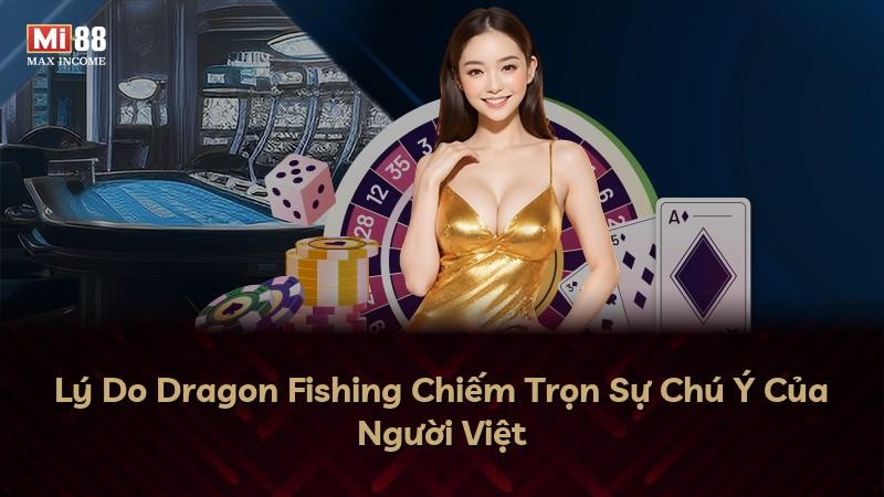 Lý Do Dragon Fishing Chiếm Trọn Sự Chú Ý Của Người Việt