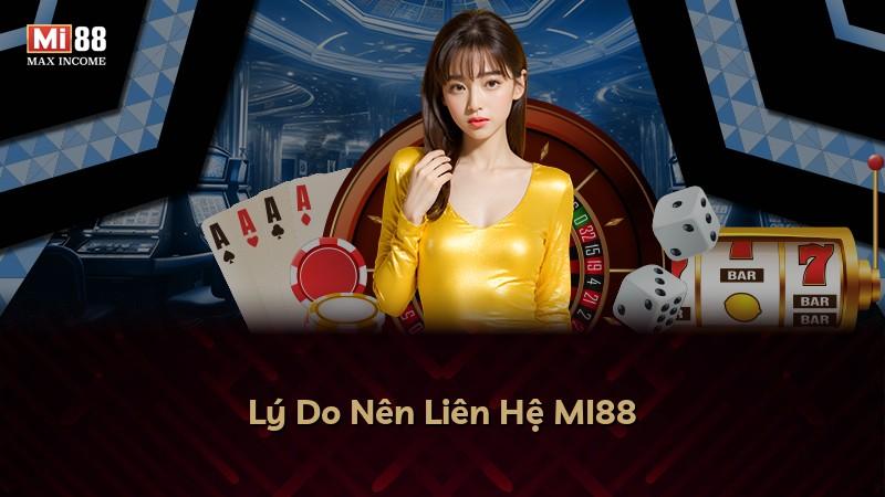 Lý Do Nên Liên Hệ MI88