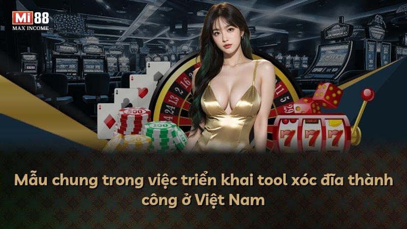 Mẫu chung trong việc triển khai tool xóc đĩa thành công ở Việt Nam