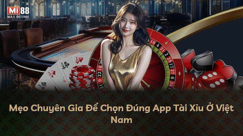 Mẹo Chuyên Gia Để Chọn Đúng App Tài Xỉu Ở Việt Nam
