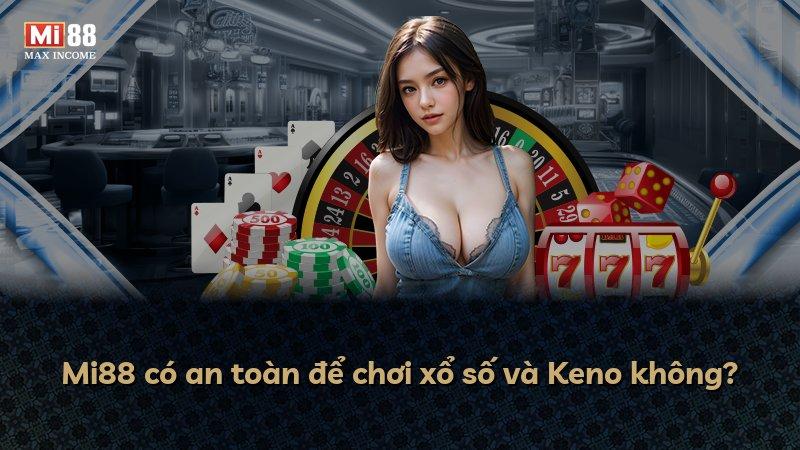 Mi88 có an toàn để chơi xổ số và Keno không?