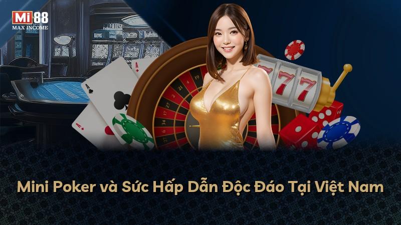 Mini Poker và Sức Hấp Dẫn Độc Đáo Tại Việt Nam