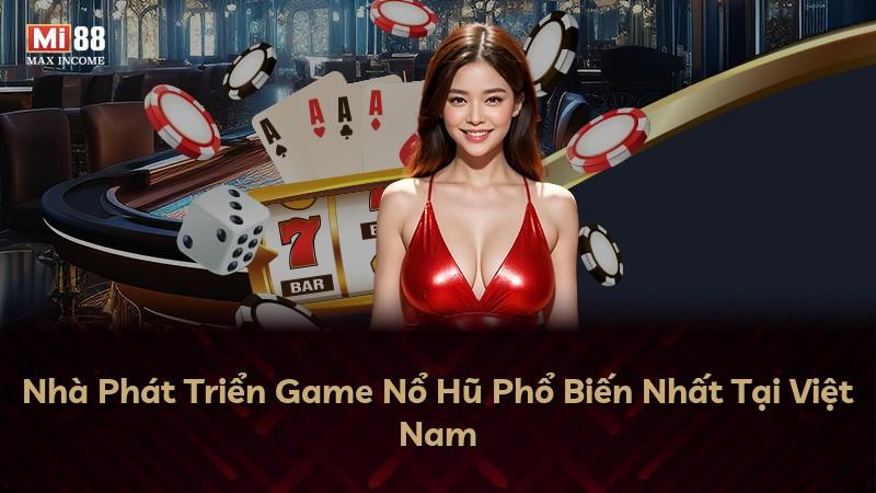 Nhà Phát Triển Game Nổ Hũ Phổ Biến Nhất Tại Việt Nam