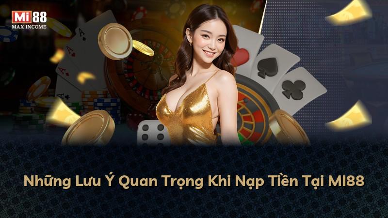Những Lưu Ý Quan Trọng Khi Nạp Tiền Tại MI88