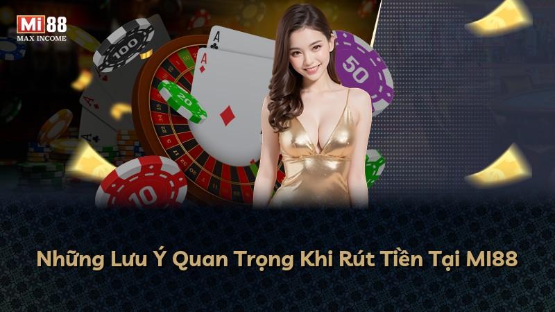 Những Lưu Ý Quan Trọng Khi Rút Tiền Tại MI88