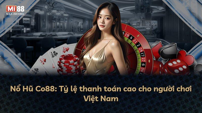 Nổ Hũ Co88: Tỷ lệ thanh toán cao cho người chơi Việt Nam
