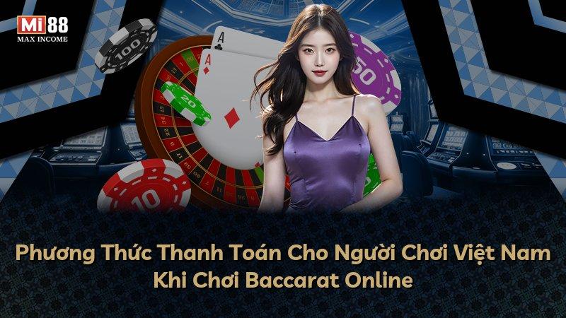 Phương Thức Thanh Toán Cho Người Chơi Việt Nam Khi Chơi Baccarat Online