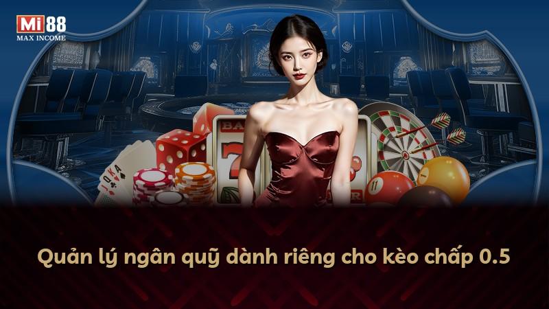 Quản lý ngân quỹ dành riêng cho kèo chấp 0.5