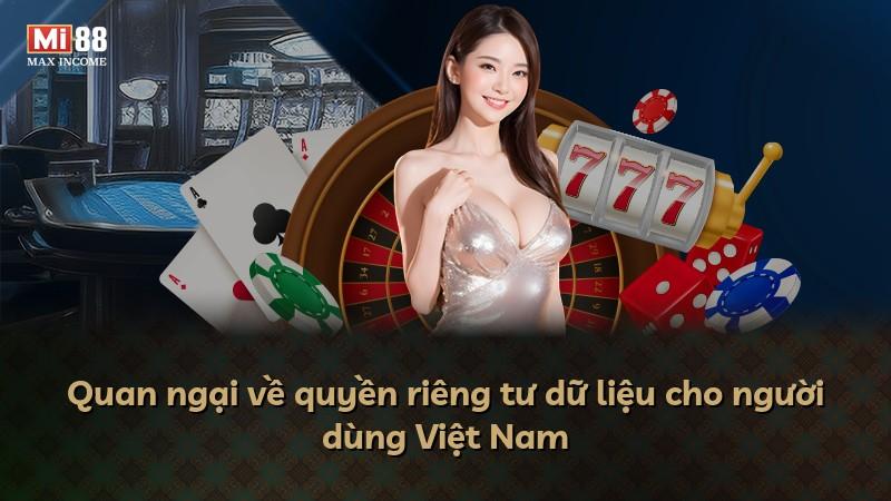 Quan ngại về quyền riêng tư dữ liệu cho người dùng Việt Nam