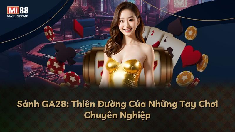 Sảnh GA28: Thiên Đường Của Những Tay Chơi Chuyên Nghiệp