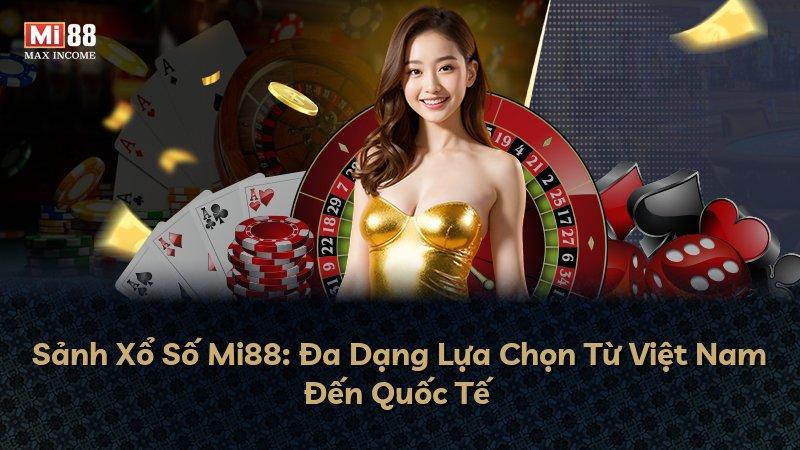 Sảnh Xổ Số Mi88: Đa Dạng Lựa Chọn Từ Việt Nam Đến Quốc Tế