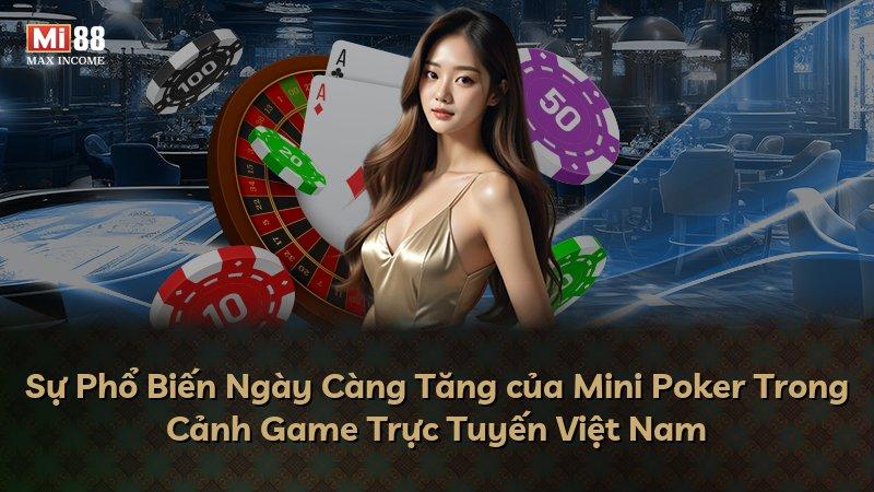 Sự Phổ Biến Ngày Càng Tăng của Mini Poker Trong Cảnh Game Trực Tuyến Việt Nam