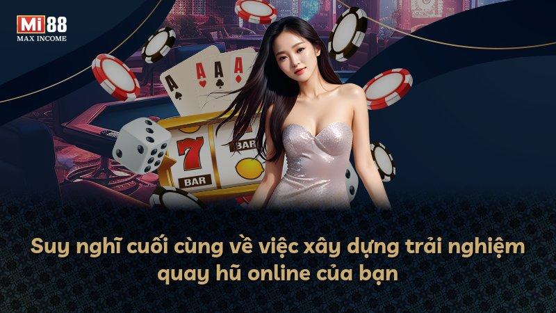 Suy nghĩ cuối cùng về việc xây dựng trải nghiệm quay hũ online của bạn