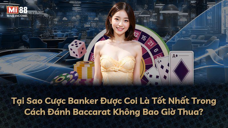Tại Sao Cược Banker Được Coi Là Tốt Nhất Trong Cách Đánh Baccarat Không Bao Giờ Thua?