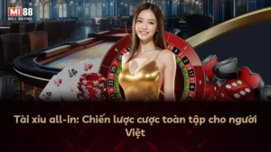 Tài xỉu all-in: Chiến lược cược toàn tập cho người Việt