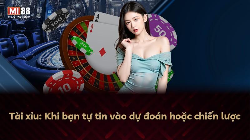 Tài xỉu: Khi bạn tự tin vào dự đoán hoặc chiến lược