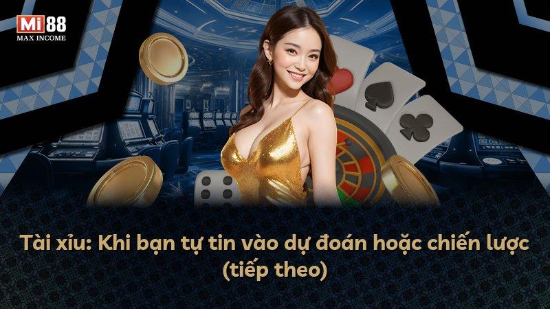 Tài xỉu: Khi bạn tự tin vào dự đoán hoặc chiến lược (tiếp theo)