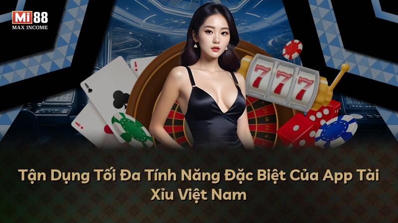 Tận Dụng Tối Đa Tính Năng Đặc Biệt Của App Tài Xỉu Việt Nam