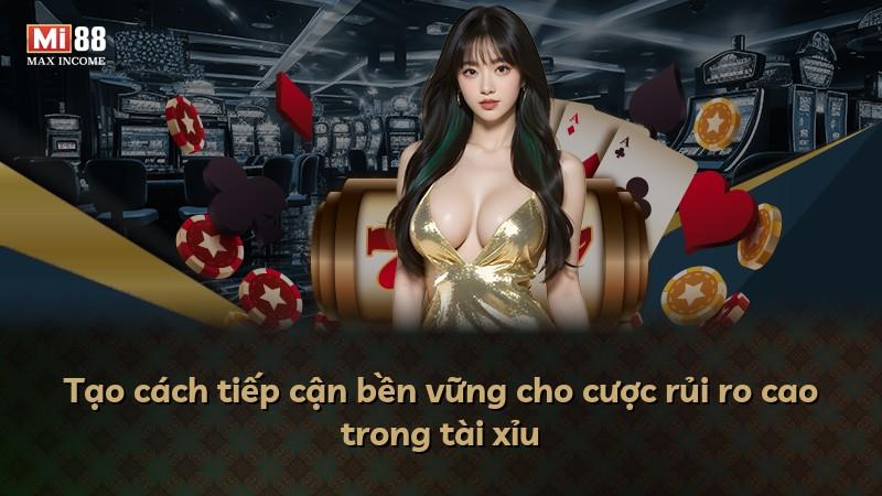Tạo cách tiếp cận bền vững cho cược rủi ro cao trong tài xỉu