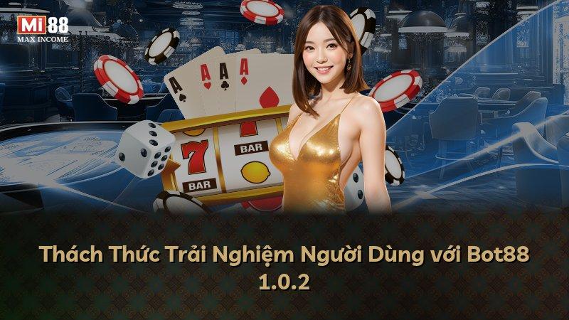 Thách Thức Trải Nghiệm Người Dùng với Bot88 1.0.2