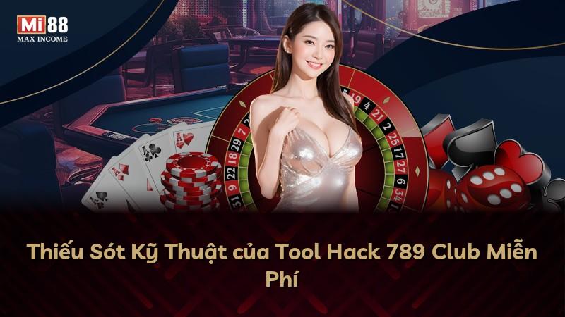 Thiếu Sót Kỹ Thuật của Tool Hack 789 Club Miễn Phí