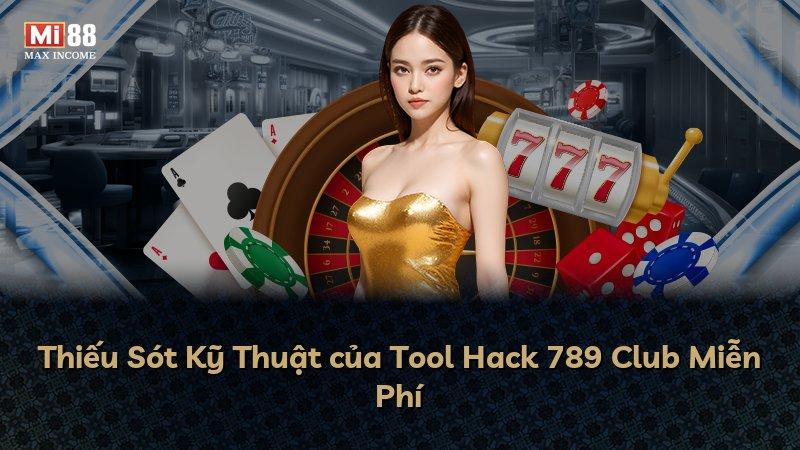 Thiếu Sót Kỹ Thuật của Tool Hack 789 Club Miễn Phí