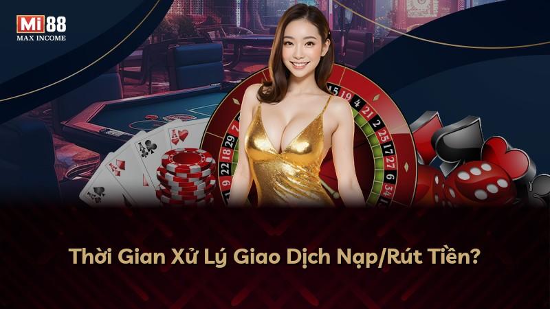 Thời Gian Xử Lý Giao Dịch Nạp/Rút Tiền?