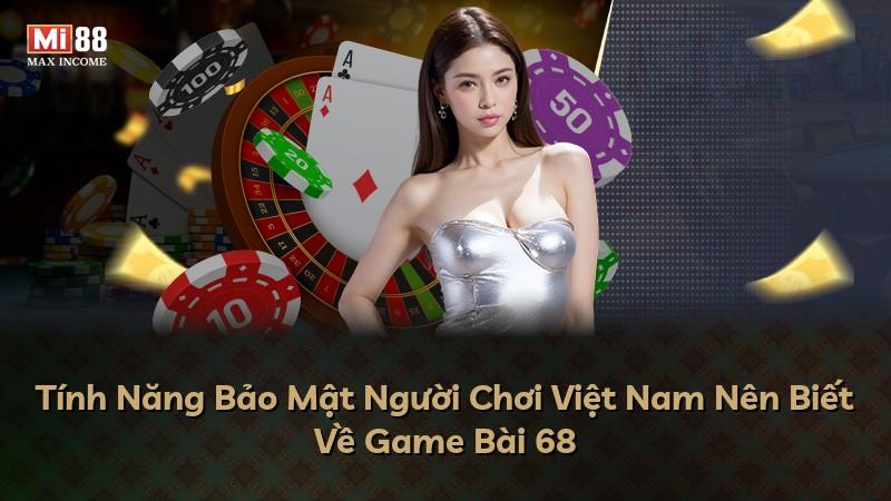Tính Năng Bảo Mật Người Chơi Việt Nam Nên Biết Về Game Bài 68