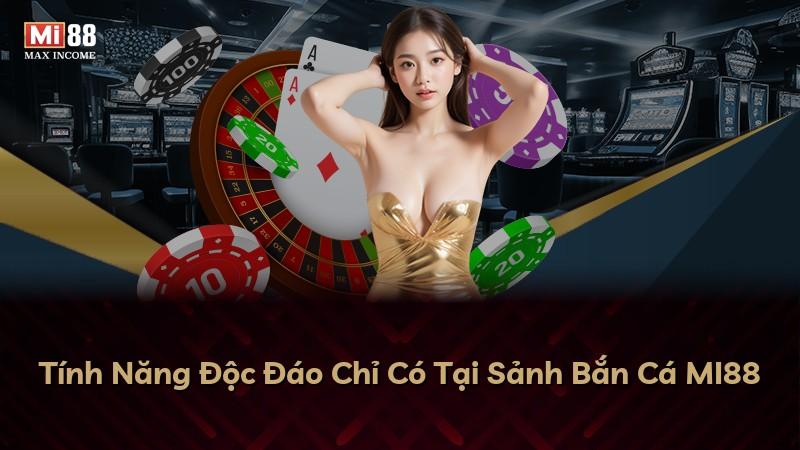 Tính Năng Độc Đáo Chỉ Có Tại Sảnh Bắn Cá MI88