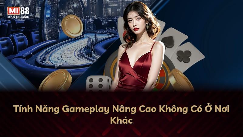 Tính Năng Gameplay Nâng Cao Không Có Ở Nơi Khác