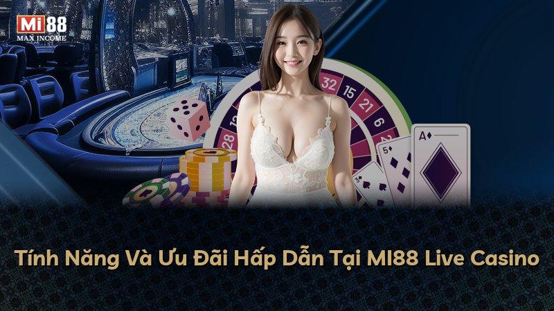 Tính Năng Và Ưu Đãi Hấp Dẫn Tại MI88 Live Casino