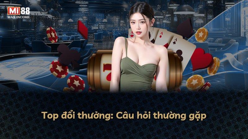 Top đổi thưởng: Câu hỏi thường gặp