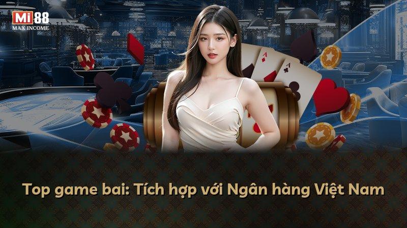 Top game bai: Tích hợp với Ngân hàng Việt Nam